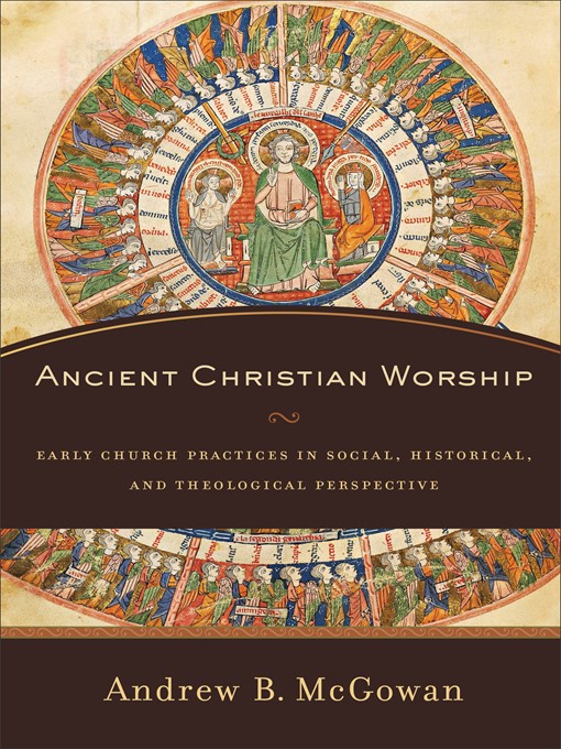 Title details for Ancient Christian Worship by Andrew B. McGowan - Available